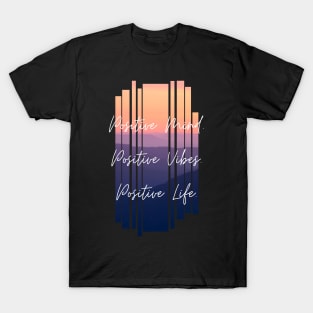 Positive Mind. Positive Vibes. Positive Life. Inspiring Gift T-Shirt